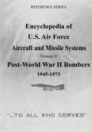 Encyclopedia of U.S. Air Force Aircraft and Missile Systems: Post-World War II Bombers 1945-1973