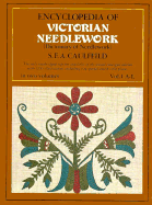 Encyclopedia of Victorian Needlework - Caulfield, S F A, and Saward, Blanche, and Caulfeild, Sophia Frances Anne