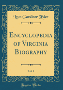 Encyclopedia of Virginia Biography, Vol. 1 (Classic Reprint)