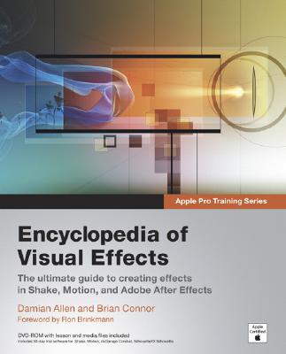 Encyclopedia of Visual Effects - Allen, Damian, and Connor, Brian, and Brinkman, Ron (Foreword by)