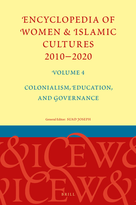 Encyclopedia of Women & Islamic Cultures 2010-2020, Volume 4: Colonialism, Education, and Governance - Joseph, Suad (Editor)