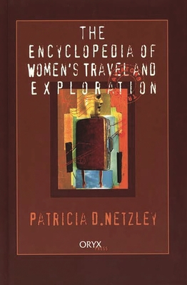 Encyclopedia of Women's Travel and Exploration - Netzley, Patricia D