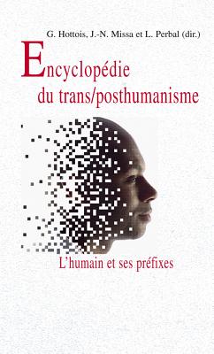 Encyclopedie Du Trans/Posthumanisme: L'Humain Et Ses Prefixes - Hottois, Gilbert (Contributions by), and Daled, Pierre (Contributions by), and Den Tandt, Christophe (Contributions by)