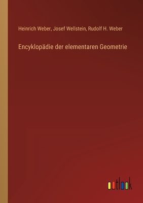 Encyklopdie der elementaren Geometrie - Weber, Heinrich, and Wellstein, Josef, and Weber, Rudolf H