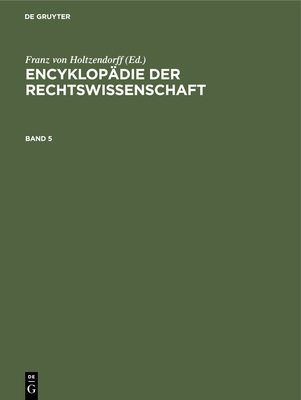 Encyklop?die Der Rechtswissenschaft. Band 5 - Holtzendorff, Franz Von