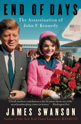 End of Days: The Assassination of John F. Kennedy - Swanson, James L