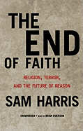 End of Faith: Religion, Terror, and the Future of Reason - Harris, Sam, and Emerson, Brian (Read by)