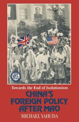 End of Isolationism: China's Foreign Policy After Mao - Yahuda, Michael B.