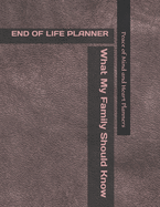 End of Life Planner: *What My Family Should Know* (Final Wishes Organizer & Estate Planning Binder In Case of Emergency 8.5 x 11)