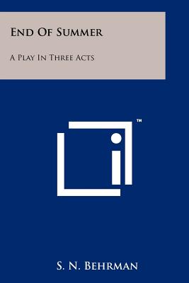 End Of Summer: A Play In Three Acts - Behrman, S N