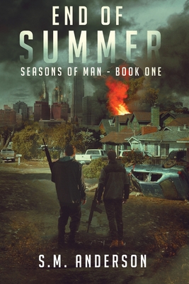 End of Summer: A post viral-apocalypse story: Book One of the Seasons of Man - Anderson, S M
