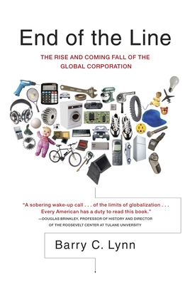 End of the Line: The Rise and Coming Fall of the Global Corporation - Lynn, Barry C