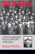 End of Watch: Utah's Murdered Police Officers, 1858-2003