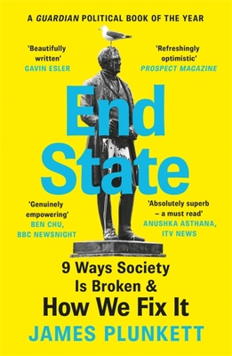 End State: 9 Ways Society is Broken - and how we can fix it - Plunkett, James