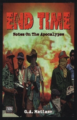 End Time: Notes on the Apocalypse - Matiasz, G a