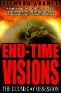End-Time Visions: The Doomsday Obsession - Abanes, Richard