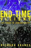 End Time Visions: The Road to Armageddon?