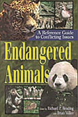 Endangered Animals: A Reference Guide to Conflicting Issues - Miller, Brian, and Reading, Richard P