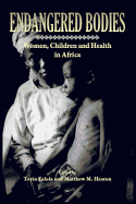 Endangered Bodies: Women, Children, and Health in Africa - Falola, Toyin