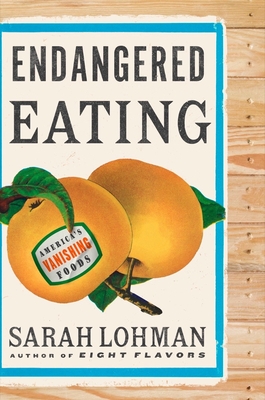 Endangered Eating: America's Vanishing Foods - Lohman, Sarah