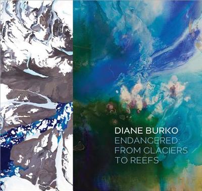 Endangered: From Glaciers to Reefs - Burko, Diane (Photographer), and Quinn, Alana (Introduction by), and Pfeffer, Tad (Text by)