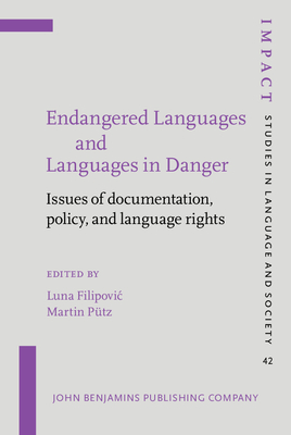 Endangered Languages and Languages in Danger: Issues of Documentation, Policy, and Language Rights - Filipovic, Luna (Editor), and Ptz, Martin (Editor)