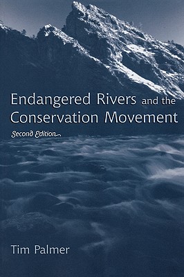 Endangered Rivers and the Conservation Movement - Palmer, Tim