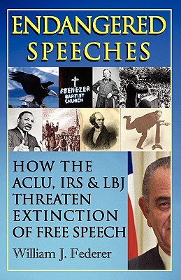 Endangered Speeches - How the ACLU, IRS & LBJ Threaten Extinction of Free Speech - Federer, William J