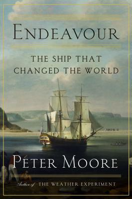 Endeavour: The Ship That Changed the World - Moore, Peter