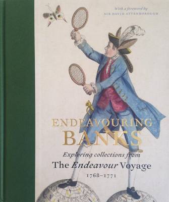 Endeavouring Banks: Exploring the Collections from the Endeavour Voyage 1768-1771 - Chambers, Neil (Editor), and Attenborough, Sir David (Foreword by), and Agnarsdottir, Anna (Contributions by)