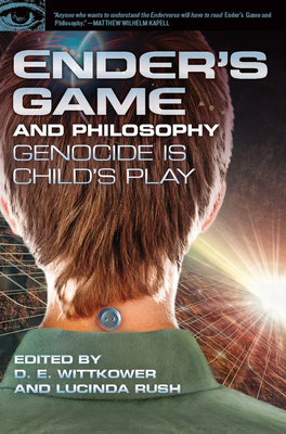 Ender's Game and Philosophy: Genocide Is Child's Play - Wittkower, D E (Editor), and Rush, Lucinda (Editor)