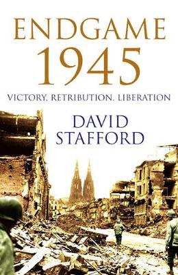 Endgame 1945: Victory, Retribution, Liberation - Stafford, David