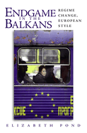 Endgame in the Balkans: Regime Change, European Style