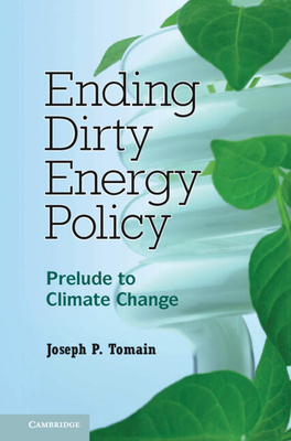 Ending Dirty Energy Policy: Prelude to Climate Change - Tomain, Joseph P.