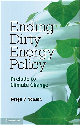 Ending Dirty Energy Policy: Prelude to Climate Change - Tomain, Joseph P.