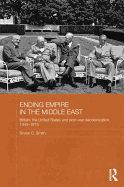 Ending Empire in the Middle East: Britain, the United States and Post-war Decolonization, 1945-1973