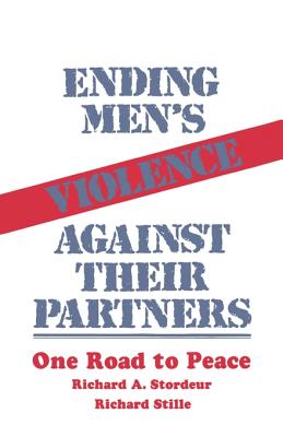 Ending Men's Violence Against Their Partners: One Road to Peace - Stordeur, Richard A, and Stille, Richard