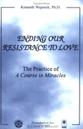 Ending Our Resistance to Love - Wapnick, Kenneth