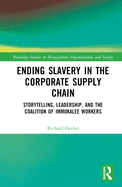 Ending Slavery in the Corporate Supply Chain: Storytelling, Leadership, and the Coalition of Immokalee Workers