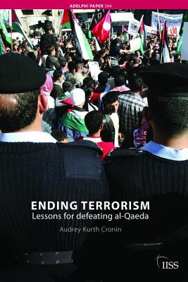 Ending Terrorism: Lessons for defeating al-Qaeda - Cronin, Audrey Kurth