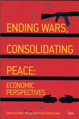 Ending Wars, Consolidating Peace: Economic Perspectives - Berdal, Mats, and Wennmann, Achim