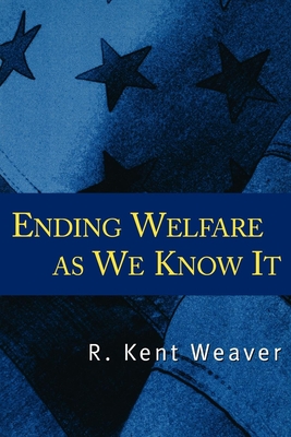 Ending Welfare as We Know It - Weaver, R Kent