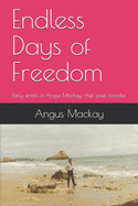 Endless Days of Freedom: Early works of Angus Mackay, chef, poet, traveler