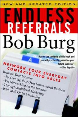 Endless Referrals: Network Your Everyday Contacts Into Sales, New & Updated Edition - Burg, Bob