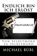 Endlich Bin Ich Erlost: Von Selbstmord Zu Selbstmord