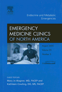 Endocrine and Metabolic Emergencies, an Issue of Emergency Medicine Clinics: Volume 23-3