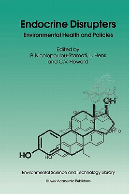 Endocrine Disrupters: Environmental Health and Policies - Nicolopoulou-Stamati, Polyxeni (Editor), and Hens, Luc (Editor), and Howard, Vyvyan C. (Editor)