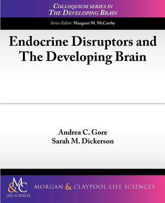 Endocrine Disruptors and the Developing Brain - Gore, Andrea C, and Dickerson, Sarah M