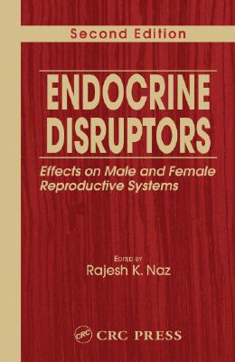 Endocrine Disruptors: Effects on Male and Female Reproductive Systems, Second Edition - Naz, Rajesh K (Editor)