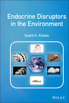 Endocrine Disruptors in the Environment - Khetan, Sushil K, PH.D.